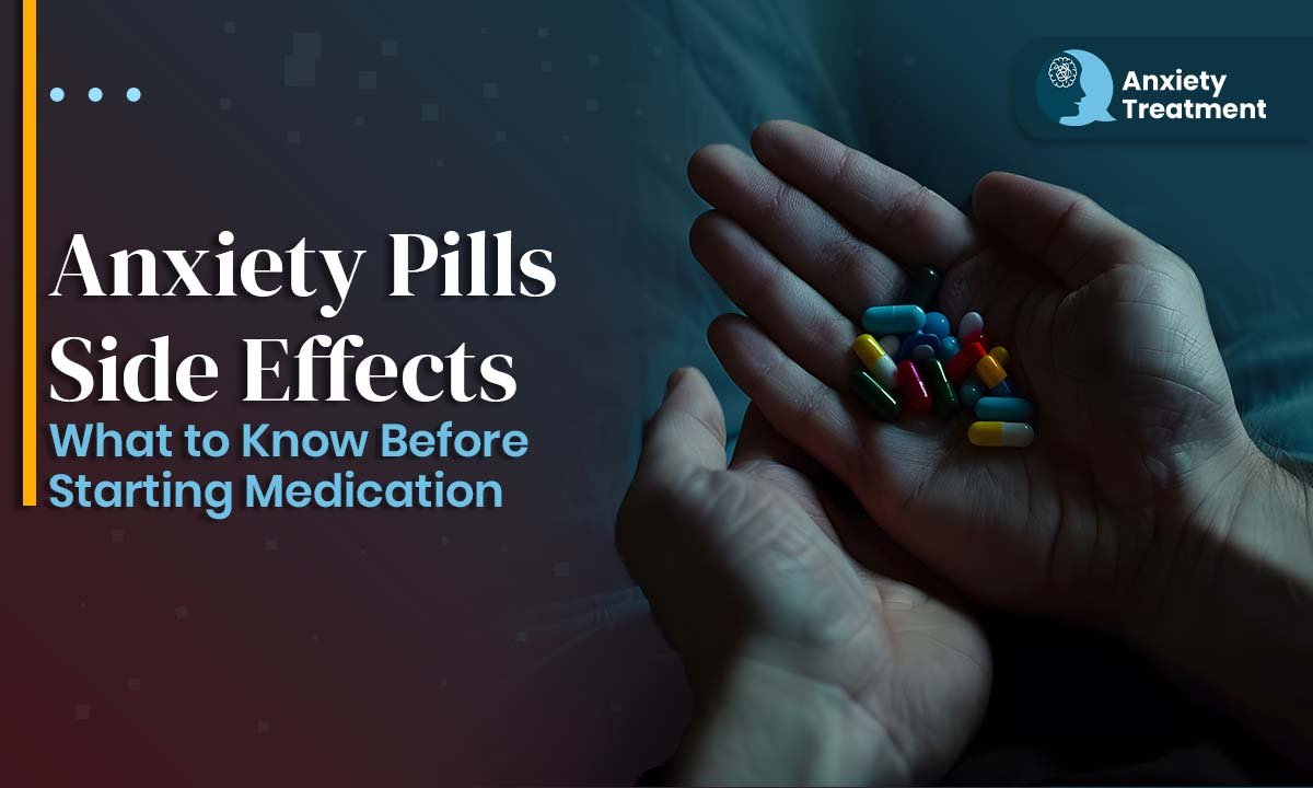 Anxiety Pills Side Effects: What to Know Before Starting Medication