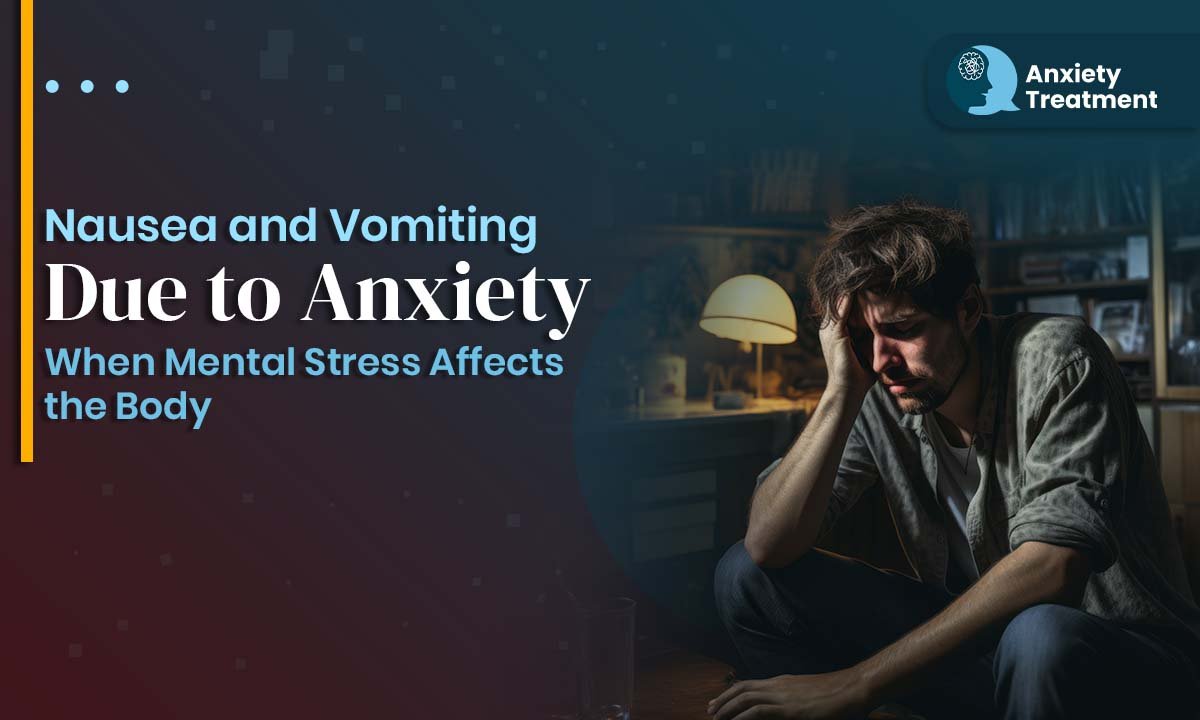 Nausea and Vomiting Due to Anxiety: When Mental Stress Affects the Body